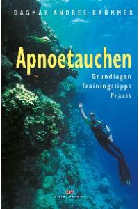 Apnoetauchen: Grundlagen, Trainingstipps, Praxis von Dagmar Andres-Brümmer (Autor), Dagmar Andres- Brümmer (Autor)