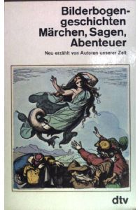 Bilderbogengeschichten: Märchen, Sagen, Abenteuer ; Neu erzählt von Autoren unserer Zeit.   - (NR: 1218)