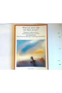 Was hat denn das mit Gott zu tun? : Glaubens-Geschichten deutschsprachiger Autoren d. Gegenwart. Durch die Erzählungen führt Klaus Seehafer.