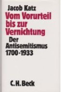 Vom Vorurteil bis zur Vernichtung : der Antisemitismus 1700 - 1933.   - Jacob Katz. Aus d. Engl. von Ulrike Berger