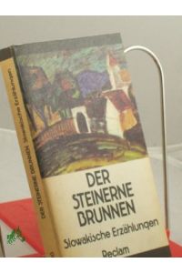 Der steinerne Brunnen : slowak. Erzählungen , aus d. Slowak. / Hrsg. u. Nachw. von Ludwig Richter