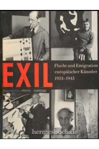 Exil.   - Flucht und Emigration europäischer Künstler 1933 - 1945.