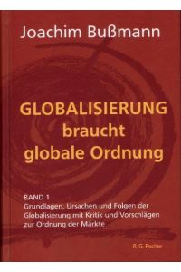 Globalisierung braucht globale Ordnung Bd. 1: Grundlagen, Ursachen und Folgen der Globalisierung mit Kritik und Vorschlägen zur Ordnung der Märkte [Gebundene Ausgabe] Joachim Bußmann (Autor)