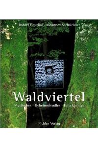 Waldviertel. Mystisches. Geheimnisvolles. Unbekanntes [Gebundene Ausgabe] Robert Bouchal (Autor), Johannes Sachslehner (Autor)