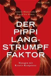 Der Pippi Langstrumpf-Faktor. Managen mit Kreativ-Kompetenz von Annette Blumenschein und Ingrid U. Ehlers