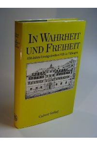 In Wahrheit und Freiheit. 450 Jahre Evangelisches Stift in Tübingen.