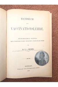 Handbuch der Vaccinationslehre  - Zum Hundertjährigen Gedächniss ihrer wissenschaftlichen Erforschung durch Edward Jenner von H. T. v. Becker