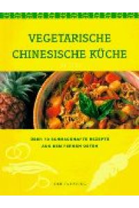 Vegetarische chinesische Küche : über 70 schmackhafte Rezepte aus dem Fernen Osten.   - Übers. aus dem Engl.: Franca Fritz und Heinrich Koop.
