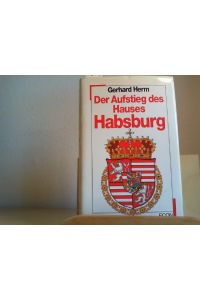 Der Aufstieg des Hauses Habsburg.