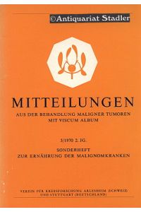 Mitteilungen: Aus der Behandlung Maligner Tumoren mit Viscum Album. 2. Jahrgang, 3/1970.   - Sonderheft zur Ernährung der Malignomkranken.