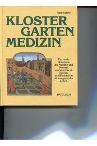 Klostergarten-Medizin.   - das uralte Heilwissen der Mönche und Nonnen wiederentdeckt ; Rezepte und Ratschläge für ein gesundes Leben.