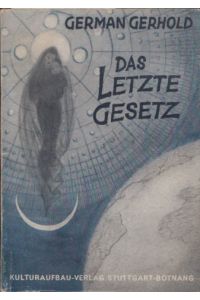 Das letzte Gesetz. Der Durchbruch zum Weltbild der kommenden Epoche. - 40 Betrachtungen mit zahlr. Ill. u. 3 farb. Taf.