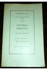 Correspondance Generale, Tome II, Premiere Partie. Lettres Inédites à Louis De Narbonne.