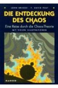 Die Entdeckung des Chaos : eine Reise durch die Chaos-Theorie.   - Aus dem Amerikan. von Carl Carius. Unter wissenschaftlicher Beratung von Peter Kafka