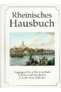 Rheinisches Hausbuch : vergangene Zeit an Rhein und Ruhr in Bildern und Geschichten, in Liedern und Gedichten.   - hrsg. von Diethard H. Klein