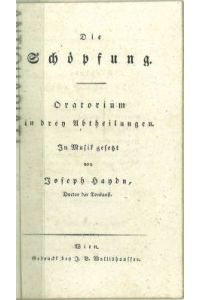 Die Schöpfung. Oratorium in drey Abtheilungen. In Musik gesetzt von Joseph Haydn.