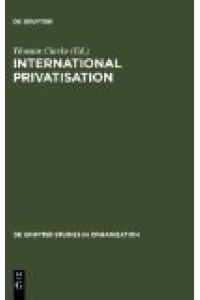 International privatisation : strategies and practices ; [with 44 tables].   - ed. by Thomas Clarke, De Gruyter studies in organization ; 55 : International management, organization and policy analysis