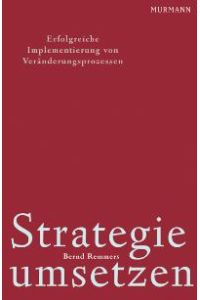 Strategie umsetzen. Erfolgreiche Implementierung von Veränderungsprozessen [Gebundene Ausgabe] Bernd Remmers (Autor)