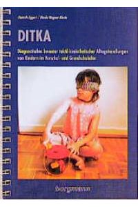 DITKA: Diagnostisches Inventar taktil-kinästhetischer Alltagshandlungen von Kindern im Vor- und Grundschulalter von Dietrich Eggert und Nicola Wegner-Blesin