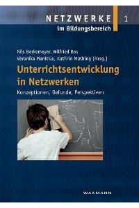 Unterrichtsentwicklung in Netzwerken: Konzeptionen, Befunde, Perspektiven von Nils Berkemeyer, Wilfried Bos, Veronika Manitius und Kathrin Müthing