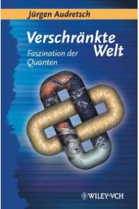 Verschränkte Welt. Faszination der Quanten. Von Jürgen Audretsch (Herausgeber)