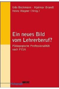 Ein neues Bild vom Lehrerberuf? Pädagogische Professionalität nach PISA von Udo Beckmann, Hjalmar Brandt und Heinz Wagner