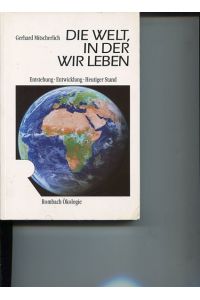 Die Welt, in der wir leben - Entstehung, Entwicklung, heutiger Stand.   - Rombach-Wissenschaften, Reihe Ökologie Band 2.