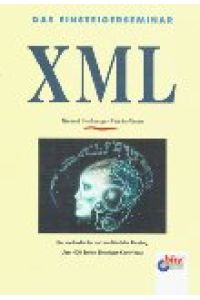 Das Einsteigerseminar XML.   - Der methodische und ausführliche Einstieg. Über 400 Seiten Einsteiger-Know-how.