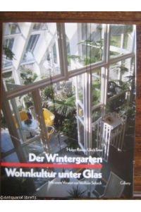 Der Wintergarten. Wohnkultur unter Glas.   - Ideen und Beispiele für Konstruktion, Einrichtung und Bepflanzung.