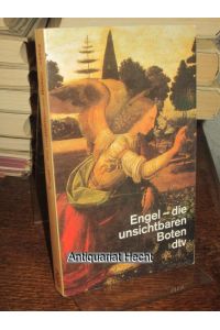 Engel - die unsichtbaren Boten. Berichte und Interviews über Begegnungen der seelischen Art.   - Herausgegeben von Rex Hauck.