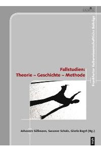 Fallstudien: Theorie - Geschichte - Methode von Carlo Ginzmann, Simona Cerutti, Heinz D Kittsteiner und Johannes Süssmann
