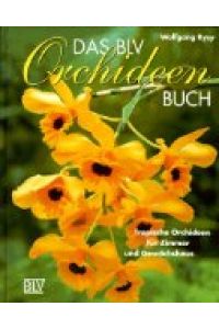 Das BLV-Orchideen-Buch : tropische Orchideen für Zimmer und Gewächshaus.