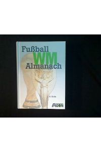 Fußball-WM-Almanach 1930 bis heute.   - Zahlen, Fakten, Bilder.