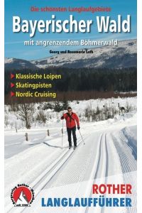 Langlaufführer Bayerischer Wald mit angrenzendem Böhmerwald  - Die schönsten Langlaufgebiete