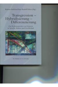Transgression - Hybridisierung - Differenzierung - zur Performativität von Grenzen in Sprache, Kultur und Gesellschaft.   - Rombach-Wissenschaften, Reihe Scenae Band 4.