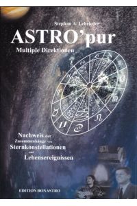 Astro pur - Multiple Direktionen: Nachweis der Zusammenhänge von Sternenkonstellationen und Lebensereignissen [Gebundene Ausgabe] Stephan A Lehrieder Edition Bonastro Astrologie Doppelhoroskope Horoskop