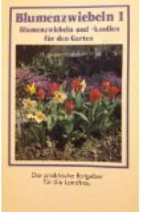 Blumenzwiebeln 1. Blumenzwiebeln und -knollen für den Garten  - Der praktische Ratgeber für die Landfrau