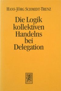 Die Logik kollektiven Handelns bei Delegation,   - Das Organisationsdilemma der Verbände am Beispiel des Beitragszwangs bei den Industrie- und Handelskammern,