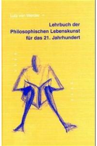 Lehrbuch der philosophischen Lebenskunst für das 21. Jahrhundert [Gebundene Ausgabe] Lutz von Werder (Autor)