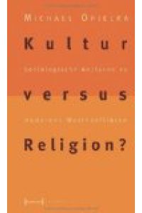 Kultur versus Religion ? - soziologische Analysen zu modernen Wertkonflikten.   - XTexte.