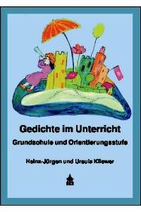 Gedichte im Unterricht: Grundschule und Orientierungsstufe. (Lehrerband) von Heinz-Jürgen Kliewer und Ursula Kliewer