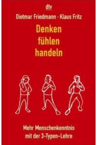 Denken, Fühlen, Handeln. Mehr Menschenkenntnis mit der 3-Typen-Lehre von Dietmar Friedmann (Autor), Klaus Fritz (Autor)