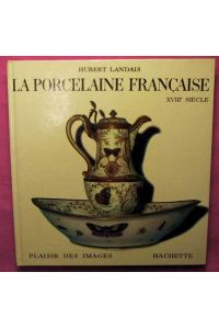 La Porcelaine Francaise - XVIII. Siecle - Plaisir des Images.