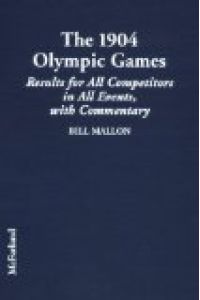 The 1904 Olympic Games: Results for All Competitors in All Events, with Commentary: Complete Results for All Competitors in All Events, with . . . Games: Results of the Early Modern Olympics)