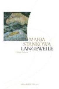Langeweile : drei kleine Romane.   - Maria Stankowa. Aus dem Bulg. übers. von Barbara Beyer. Hrsg. von Nellie und Roumen Evert, Edition Balkan