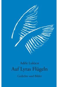 Auf Lyras Flügeln : Gedichte und Bilder.   - Gedichte und Bilder