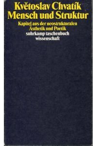 Mensch und Struktur - Kapitel aus der neostrukturalen Ästhetik und Poetik.   - Übers. von Walter Annuss u. Holger Siegel. Suhrkamp-Taschenbuch Wissenschaft stw 681.