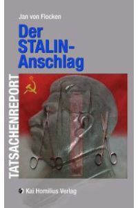 Der Stalin-Anschlag: Tatsachenreport 3 [Gebundene Ausgabe] Jan von Flocken (Autor)