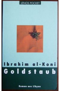 Goldstaub : Roman aus Libyen.   - Ibrahim al-Koni. Aus dem Arab. von Hartmut Fähndrich, Lenos pocket ; 49 Arabische Literatur im Lenos-Verlag