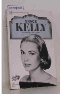 Grace Kelly  - ihre Filme, ihr Leben / von Gregor Ball